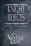 Knight Rejects (Echoes of Ossiria: Origins #2) di Vivian Lane edito da Createspace
