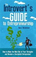 The Introvert's Guide to Entrepreneurship: How to Make the Most Out of Your Strengths and Become a Successful Entrepreneur di Nate Nicholson edito da Createspace