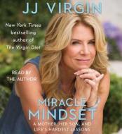 Miracle Mindset: A Mother, Her Son, and Life's Hardest Lessons di Jj Virgin edito da Simon & Schuster Audio