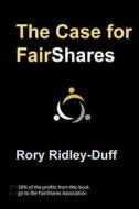 The Case for Fairshares: A New Model for Social Enterprise Development and the Strengthening of the Social and Solidarity Economy di Dr Rory J. Ridley-Duff edito da Createspace