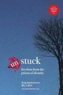 Un-Stuck: Freedom from the Prison of Identity di Doug Bartholomew edito da Createspace