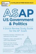 ASAP U.S. Government & Politics: A Quick-Review Study Guide for the AP Exam di The Princeton Review edito da PRINCETON REVIEW