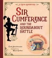 Sir Cumference And The Roundabout Battle di Cindy Neuschwander, Wayne Geehan edito da Charlesbridge Publishing,U.S.