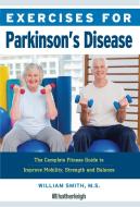 Exercises For Parkinson's Disease di William (Texas A&m University College Station Texas USA) Smith edito da Hatherleigh Press,U.S.