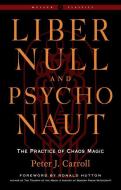Liber Null & Psychonaut: The Practice of Chaos Magic (Revised and Expanded Edition) di Peter J. Carroll edito da WEISER BOOKS
