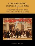 EXTRAORDINARY POPULAR DELUSIONS AND THE Madness of Crowds Financial panics and manias di Charles Mackay edito da Martino Fine Books