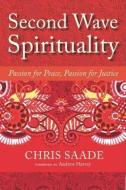 Second Wave Spirituality: Passion for Peace, Passion for Justice: Exposition and Anthology di Chris Saade edito da NORTH ATLANTIC BOOKS