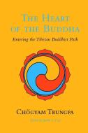 The Heart of the Buddha: Entering the Tibetan Buddhist Path di Chogyam Trungpa edito da SHAMBHALA