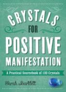 Crystals for Positive Manifestation di Sarah Bartlett edito da Fair Winds Press