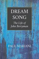 Dream Song: The Life of John Berryman di Paul Mariani edito da TRINITY UNIV PR