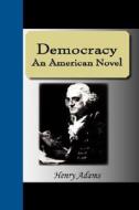 Democracy - An American Novel di Henry Adams edito da Nuvision Publications