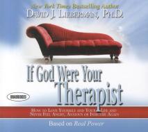 If God Were Your Therapist: How to Love Yourself and Your Life and Never Feel Angry, Anxious or Insecure Again di David J. Lieberman edito da Gildan Media Corporation