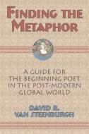Finding the Metaphor di David R. Van Steenburgh edito da Seaboard Press