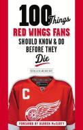 100 Things Red Wings Fans Should Know & Do Before They Die di Kevin Allen, Bob Duff edito da TRIUMPH BOOKS