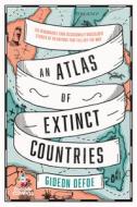 An Atlas of Extinct Countries di Gideon Defoe edito da EUROPA COMPASS