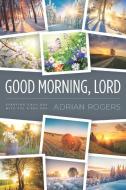 Good Morning, Lord di Adrian Rogers edito da Innovo Publishing LLC