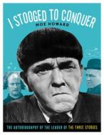 I Stooged to Conquer di Moe Howard edito da Chicago Review Press