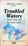 Troubled Waters di Asian Carp and the Great Lakes edito da Nova Science Publishers Inc