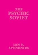 The Psychic Soviet di Ian F. Svenonius edito da AKASHIC BOOKS