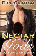Nectar of the Gods: Gay Submission Erotica di Dick Clinton edito da Blvnp Incorporated