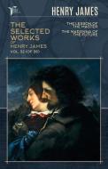 The Selected Works of Henry James, Vol. 32 (of 36): The Lesson of the Master; The Madonna of the Future di Henry James edito da LIGHTNING SOURCE INC