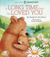 A Long Time That I've Loved You di Margaret Wise Brown edito da SILVER DOLPHIN BOOKS