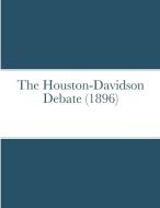 The Houston-Davidson debate (1896) edito da Lulu.com