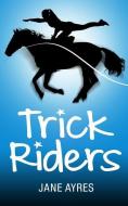 Trick Riders di Jane Ayres edito da LIGHTNING SOURCE INC