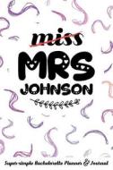 Miss Mrs Johnson Super-Simple Bachelorette Planner & Journal: Compact Bachelorette Party Planning Journal with Bridal Sh di Molly Elodie Rose edito da LIGHTNING SOURCE INC