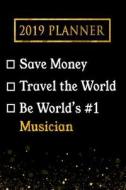 2019 Planner: Save Money, Travel the World, Be World's #1 Musician: 2019 Musician Planner di Professional Diaries edito da LIGHTNING SOURCE INC