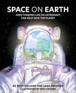 Space on Earth: How Thinking Like an Astronaut Can Help Save the Planet di Dave Williams, Linda Pruessen edito da ANNICK PR