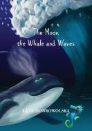 The Moon The Whale And Waves di Dobrowolska Kate Dobrowolska edito da Paragon Publishing