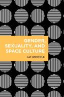 Gender, Sexuality, and Space Culture di Kat Deerfield edito da Rowman & Littlefield International