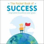 The Pocket Book of Success: Inspiration to Achieve Your Goals di Anne Moreland edito da ARCTURUS PUB