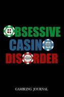 Obsessive Casino Disorder Gambling Journal: Funny Gambler Notebook di Epic Love Books edito da INDEPENDENTLY PUBLISHED