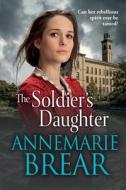 The Soldier's Daughter di Annemarie Brear edito da BOLDWOOD BOOKS LTD