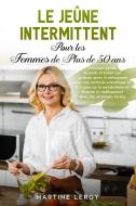Le Jeûne Intermittent pour Les Femmes de Plus de 50 Ans di Martine Leroy edito da Pisces Publishing
