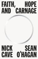 Faith, Hope and Carnage di Nick Cave, Sean O'Hagan edito da Canongate Books Ltd.