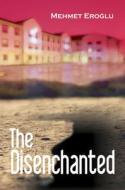 The Disenchanted di Mehmet Eroglu edito da Milet Publishing