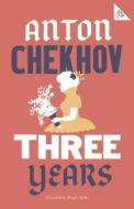 Three Years di Anton Chekhov, Anton Tschechow edito da Alma Books Ltd.