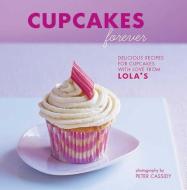 Cupcakes Forever: Delicious Recipes for Cupcakes with Love from Lola's. di Lola's Bakery edito da RYLAND PETERS & SMALL INC