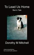 To Lead Us Home di Dorothy M. Mitchell edito da Chipmunkapublishing