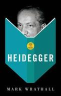 How To Read Heidegger di Mark A. Wrathall edito da Granta Books