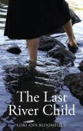 Last River Child di Lori Ann Bloomfield edito da Second Story Press