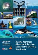 Marine Mammal Observer and Passive Acoustic Monitoring Handbook di Victoria Todd edito da Pelagic Publishing