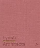 Mimesis: Lynch Architects di Patrick Lynch, Peter Carl, Laura Evans, David Grandorge, Alexandra Stara, Claudia Lynch edito da Artifice Press