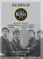 The Birth Of The Beatles Story di Mike Byrne, Bernadette Byrne edito da New Haven Publishing Ltd