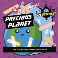 Precious Planet: The Science of Saving the Earth di Iflscience edito da ICE HOUSE BOOKS