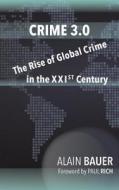 Crime 3.0: The Rise of Global Crime in the Xxist Century di Alain Bauer edito da Westphalia Press
