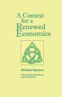 A Context for a Renewed Economics di Michael Spence edito da Waldorf Publications